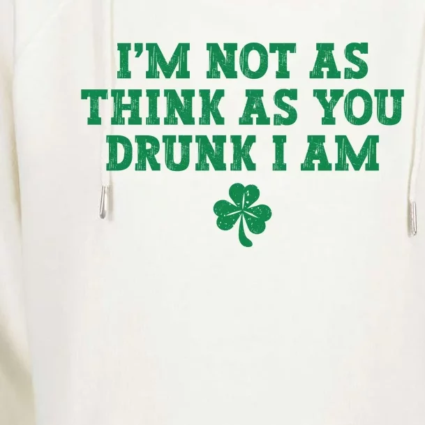 I'm Not As Think As You Drunk I Am Funny St Patricks Day Womens Funnel Neck Pullover Hood