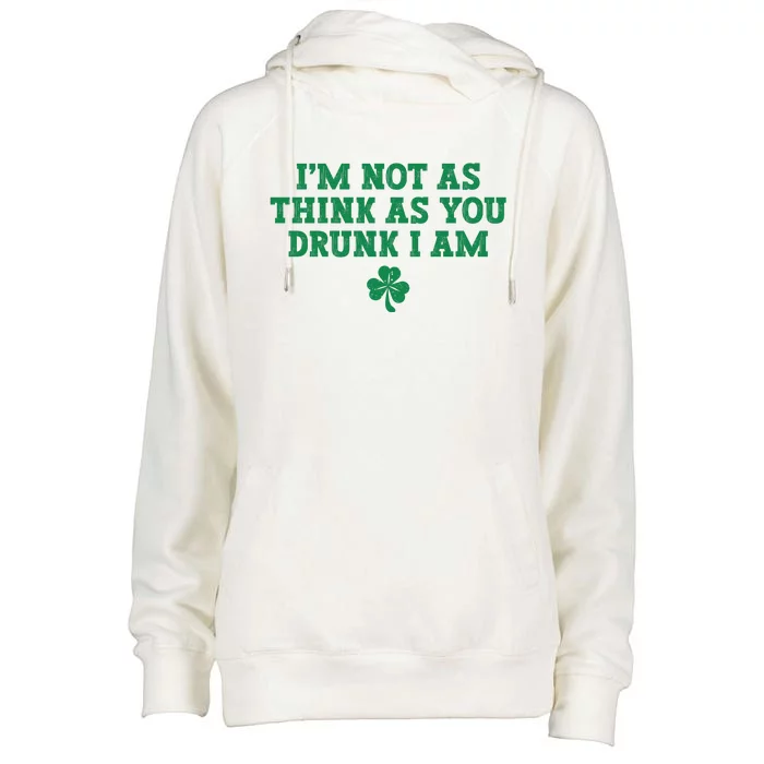 I'm Not As Think As You Drunk I Am Funny St Patricks Day Womens Funnel Neck Pullover Hood