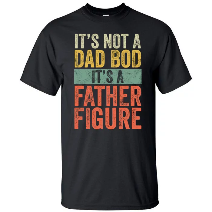 ItS Not A Dad Bod ItS A Father Figure Funny Retro Vintage Tall T-Shirt