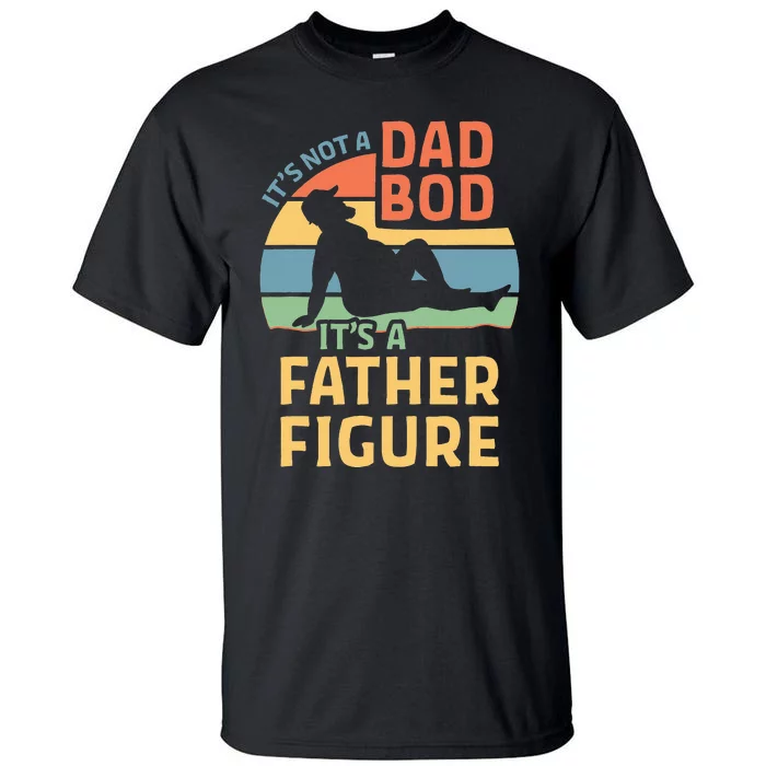 Its Not A Dad Bod Its A Father Figure Tall T-Shirt