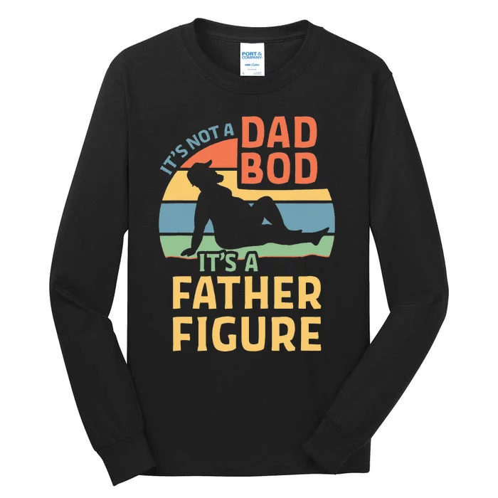 Its Not A Dad Bod Its A Father Figure Tall Long Sleeve T-Shirt