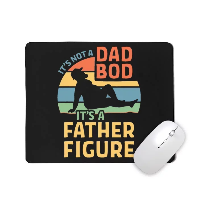 Its Not A Dad Bod Its A Father Figure Mousepad