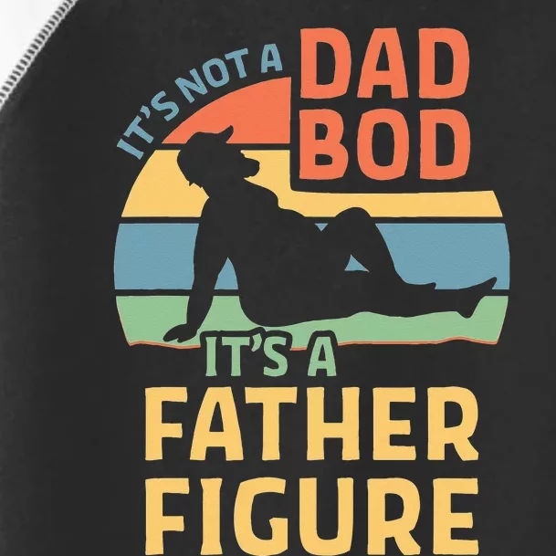 Its Not A Dad Bod Its A Father Figure Toddler Fine Jersey T-Shirt