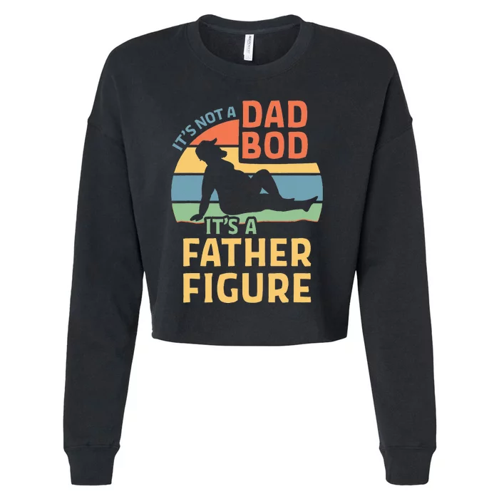 Its Not A Dad Bod Its A Father Figure Cropped Pullover Crew