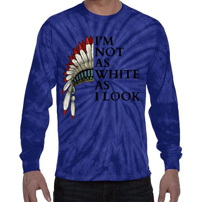 IM Not As White As I Look Native American Indian Pride Day Indigenous Tie-Dye Long Sleeve Shirt