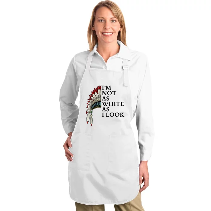 IM Not As White As I Look Native American Indian Pride Day Indigenous Full-Length Apron With Pocket