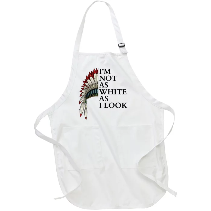 IM Not As White As I Look Native American Indian Pride Day Indigenous Full-Length Apron With Pocket