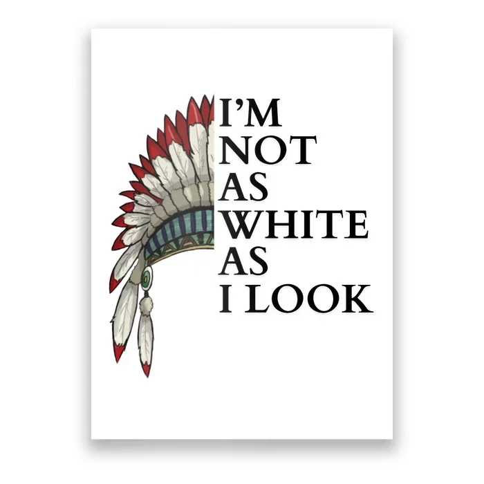 IM Not As White As I Look Native American Indian Pride Day Indigenous Poster