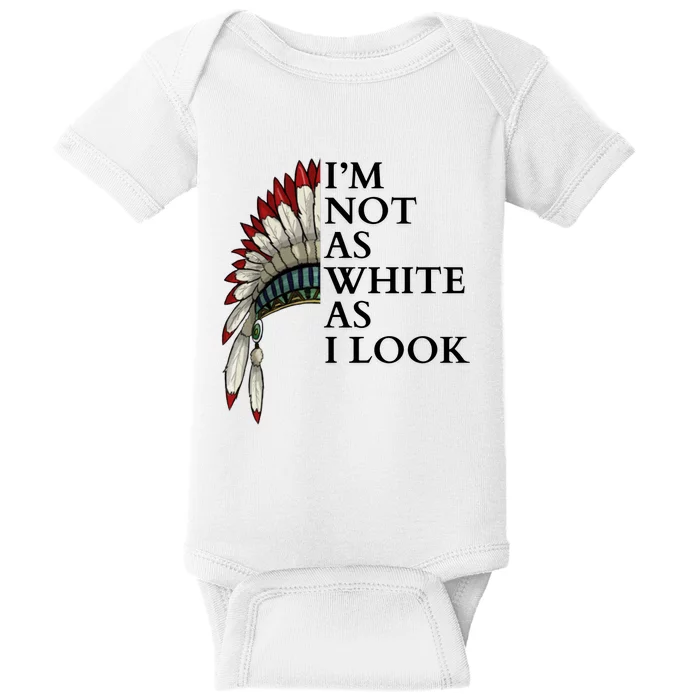 IM Not As White As I Look Native American Indian Pride Day Indigenous Baby Bodysuit