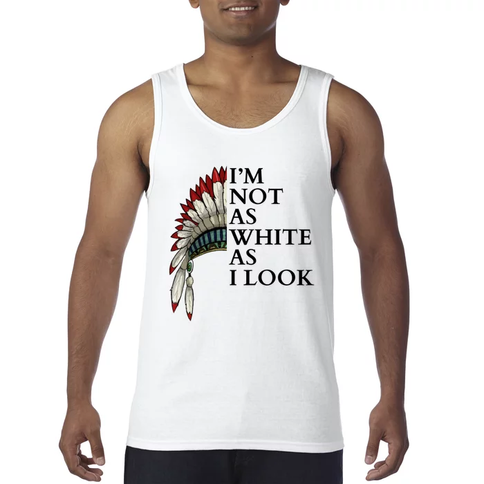 IM Not As White As I Look Native American Indian Pride Day Indigenous Tank Top