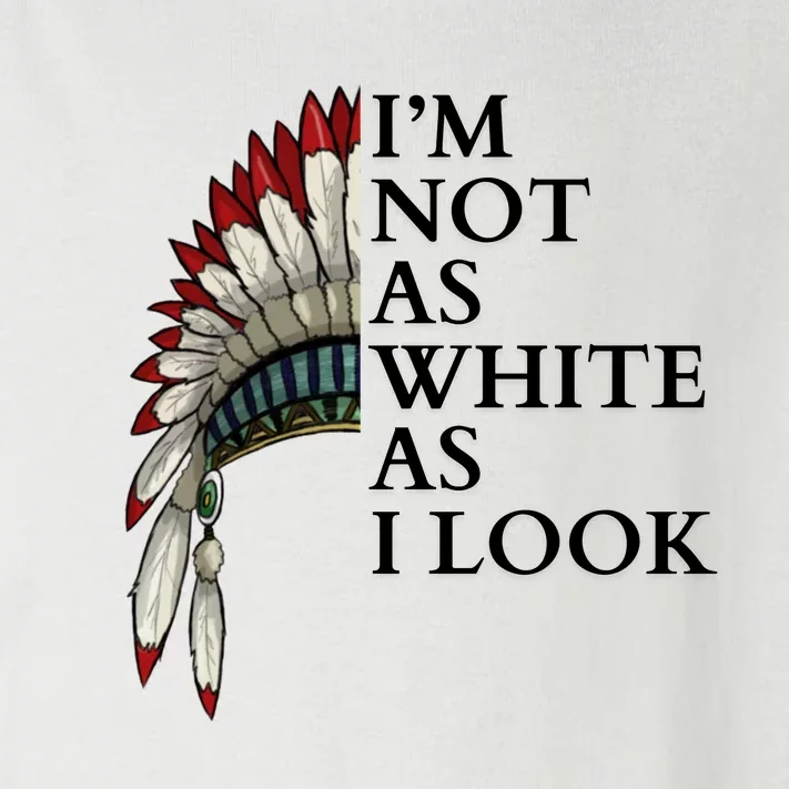 IM Not As White As I Look Native American Indian Pride Day Indigenous Toddler Long Sleeve Shirt