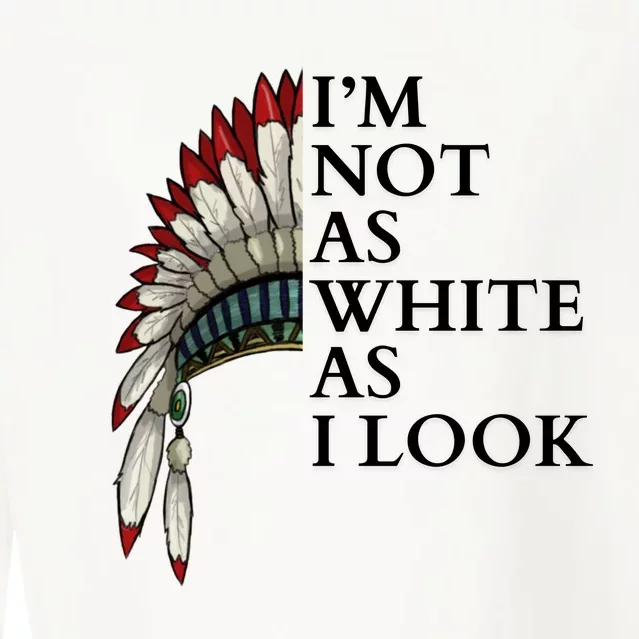 IM Not As White As I Look Native American Indian Pride Day Indigenous Cropped Pullover Crew