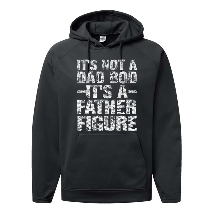 It's Not A Dad Bod It's A Father Figure Vintage Dad Gift Performance Fleece Hoodie