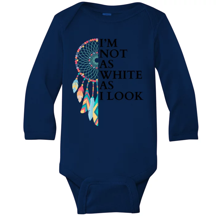 IM Not As White As I Look Dreamcatcher Native American Indian Pride Day Baby Long Sleeve Bodysuit