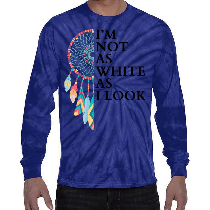 IM Not As White As I Look Dreamcatcher Native American Indian Pride Day Tie-Dye Long Sleeve Shirt