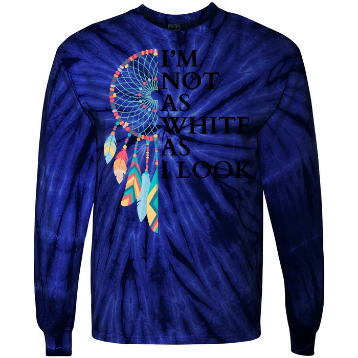 IM Not As White As I Look Dreamcatcher Native American Indian Pride Day Tie-Dye Long Sleeve Shirt