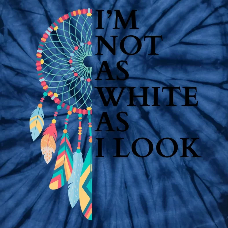 IM Not As White As I Look Dreamcatcher Native American Indian Pride Day Tie-Dye T-Shirt