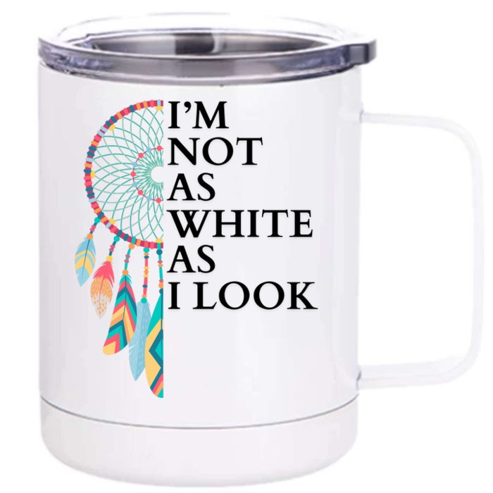 IM Not As White As I Look Dreamcatcher Native American Indian Pride Day Front & Back 12oz Stainless Steel Tumbler Cup