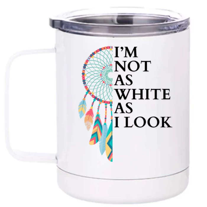 IM Not As White As I Look Dreamcatcher Native American Indian Pride Day Front & Back 12oz Stainless Steel Tumbler Cup