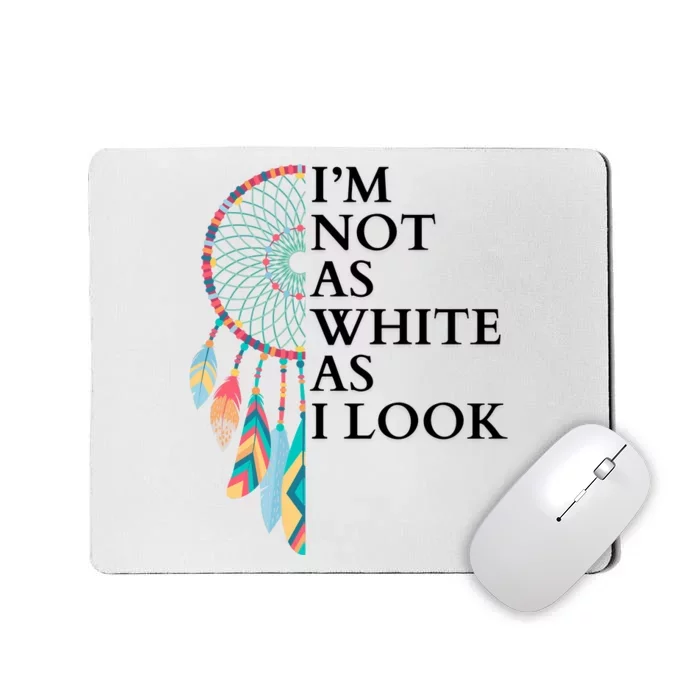 IM Not As White As I Look Dreamcatcher Native American Indian Pride Day Mousepad