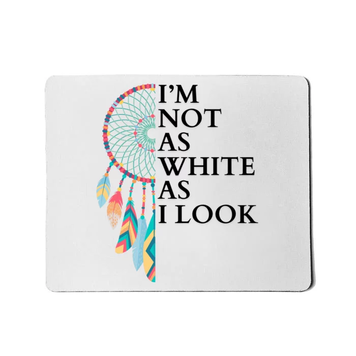 IM Not As White As I Look Dreamcatcher Native American Indian Pride Day Mousepad