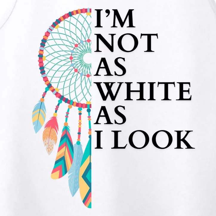 IM Not As White As I Look Dreamcatcher Native American Indian Pride Day Performance Tank