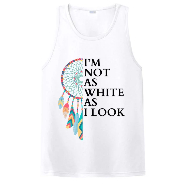 IM Not As White As I Look Dreamcatcher Native American Indian Pride Day Performance Tank