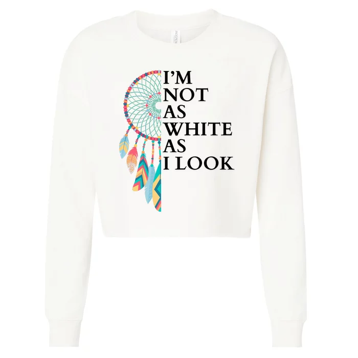 IM Not As White As I Look Dreamcatcher Native American Indian Pride Day Cropped Pullover Crew