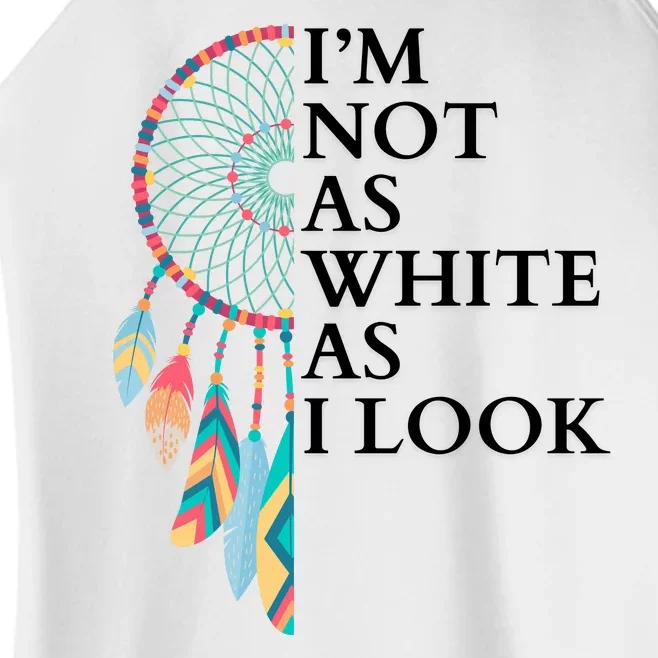 IM Not As White As I Look Dreamcatcher Native American Indian Pride Day Women’s Perfect Tri Rocker Tank