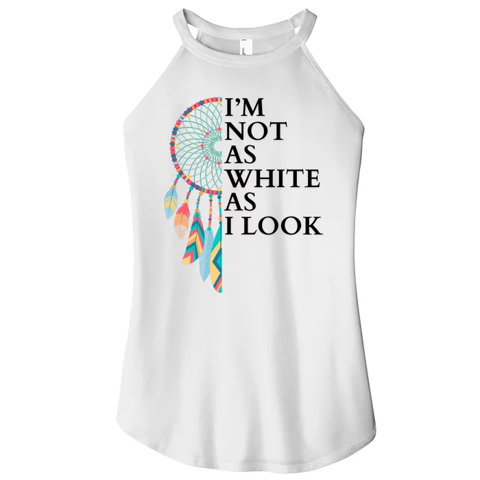 IM Not As White As I Look Dreamcatcher Native American Indian Pride Day Women’s Perfect Tri Rocker Tank