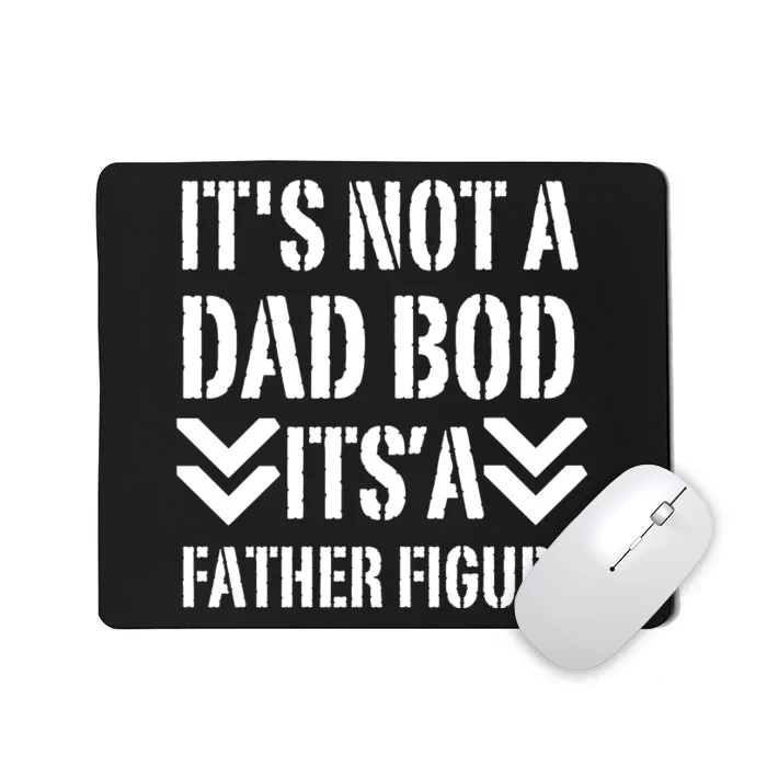 Its Not A Dad Bod Its A Father Figure Fathers Day Mousepad