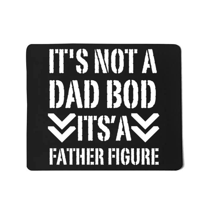 Its Not A Dad Bod Its A Father Figure Fathers Day Mousepad