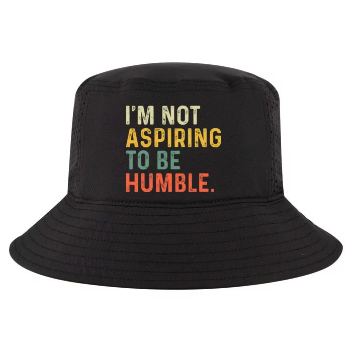 IM Not Aspiring To Be Humble Cool Comfort Performance Bucket Hat