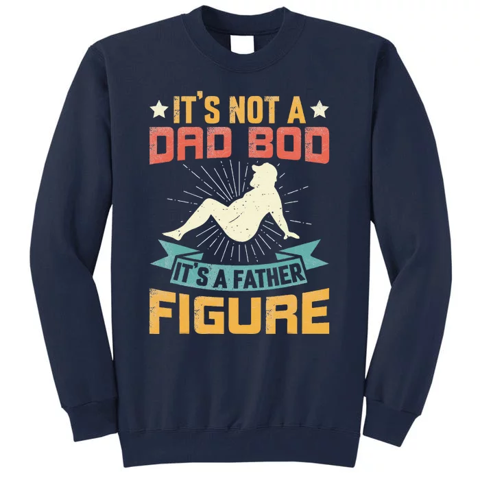 Its Not A Dad Bod Its Father Figure Vintage Fathers Day Tall Sweatshirt