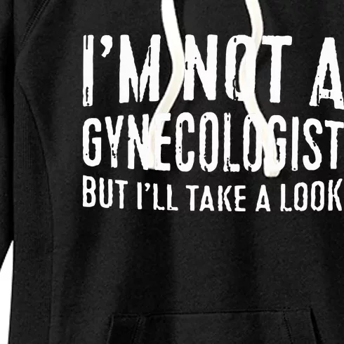 IM Not A Gynecologist But ILl Take A Look Women's Fleece Hoodie