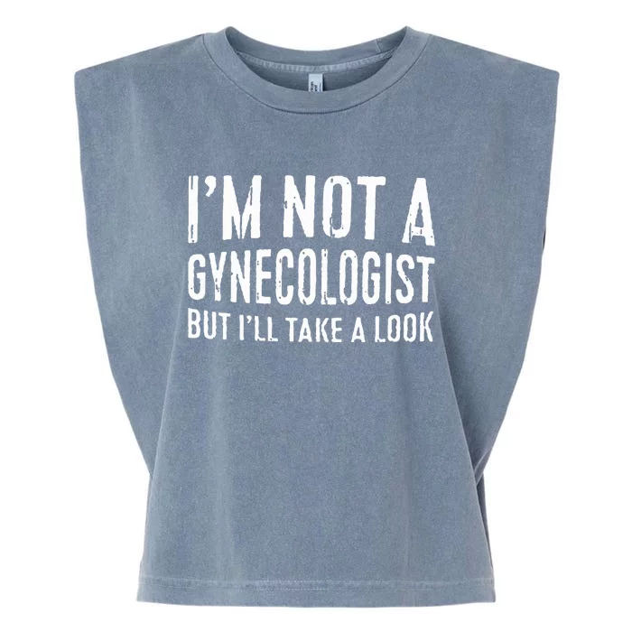 IM Not A Gynecologist But ILl Take A Look Garment-Dyed Women's Muscle Tee