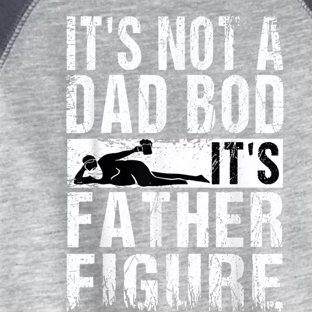 Its Not A Dad Bod Its Father Figure Funny Father Day Gift Toddler Fine Jersey T-Shirt