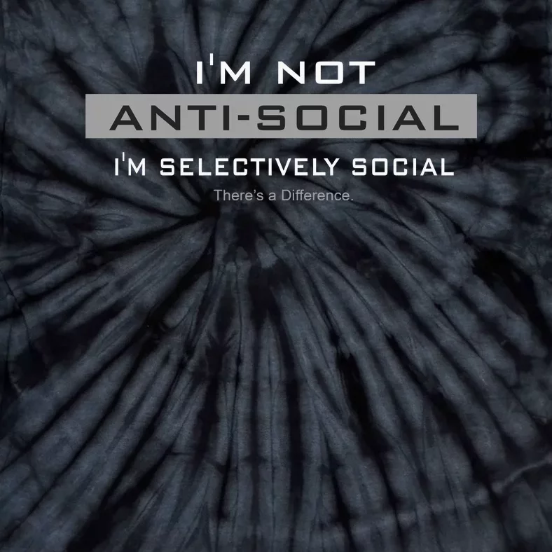 Im Not Antisocial Im Selectively Social |There’S A Difference. Tie-Dye T-Shirt