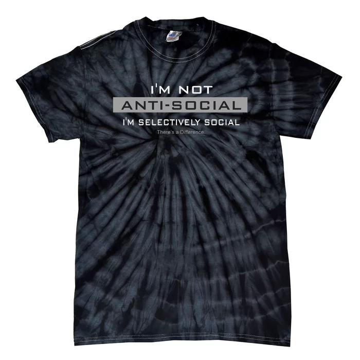 Im Not Antisocial Im Selectively Social |There’S A Difference. Tie-Dye T-Shirt