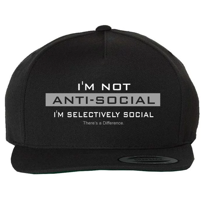 Im Not Antisocial Im Selectively Social |There’S A Difference. Wool Snapback Cap