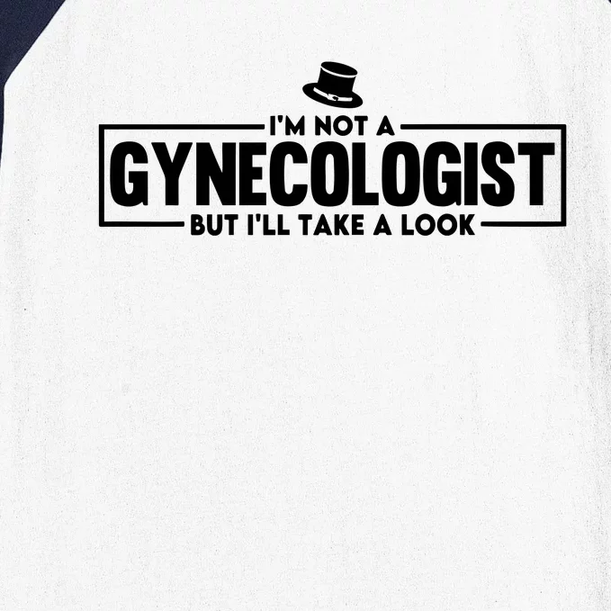 IM Not A Gynecologist But ILl Take A Look Baseball Sleeve Shirt