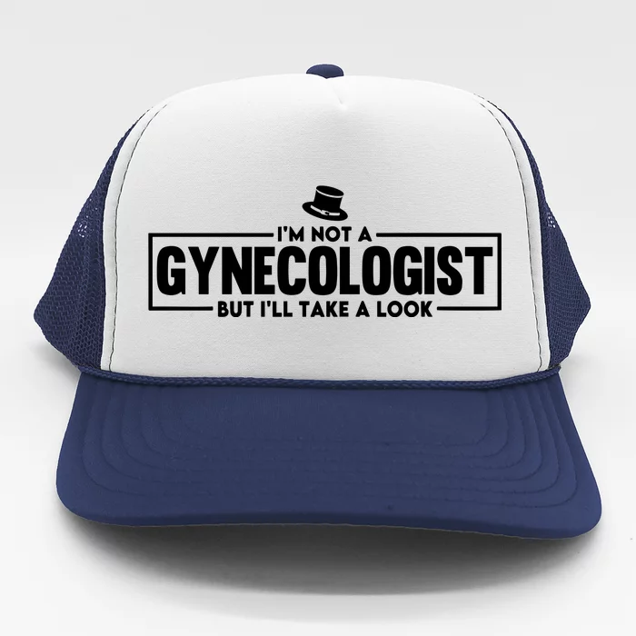 IM Not A Gynecologist But ILl Take A Look Trucker Hat