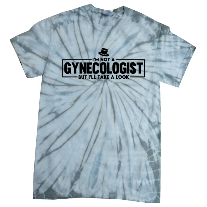 IM Not A Gynecologist But ILl Take A Look Tie-Dye T-Shirt