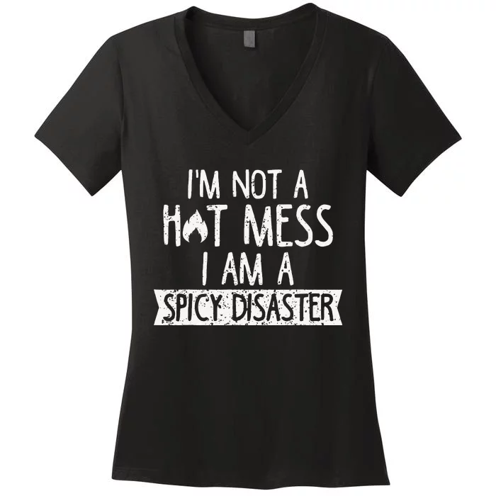 I'm Not A Hot Mess I Am A Spicy Disaster Funny Saying Farmer Women's V-Neck T-Shirt