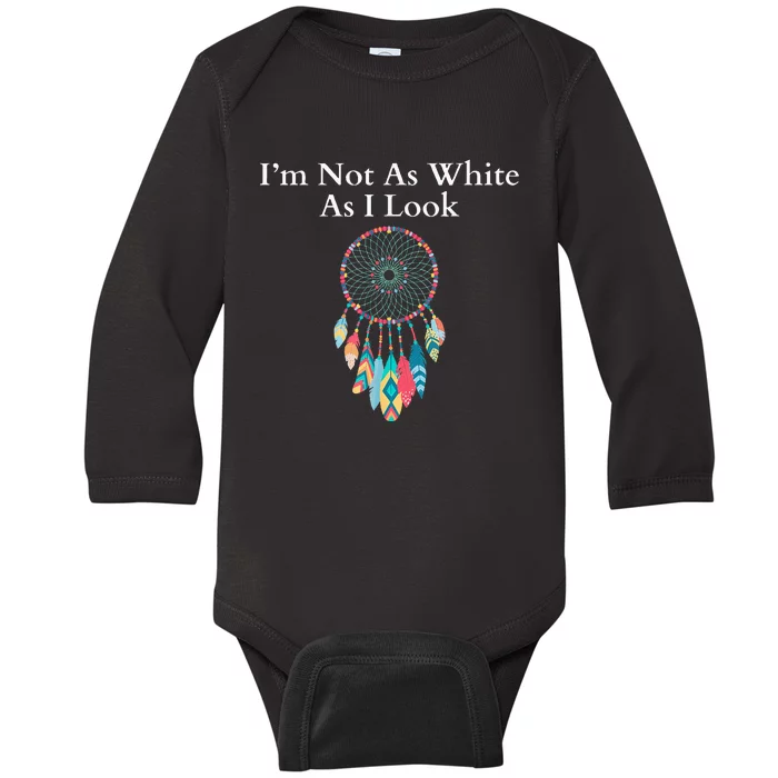 IM Not As White As I Look Native American Heritage Day Baby Long Sleeve Bodysuit