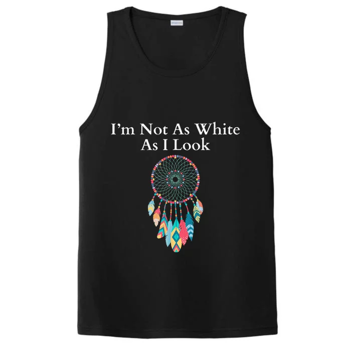 IM Not As White As I Look Native American Heritage Day Performance Tank