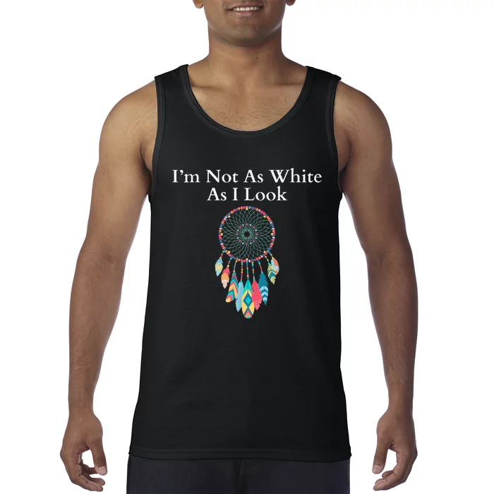 IM Not As White As I Look Native American Heritage Day Tank Top