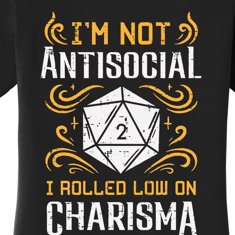 I'm Not Antisocial I Rolled Low On Charisma RPG Gamer Women's T-Shirt