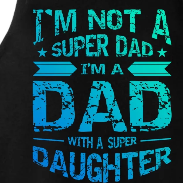 Im Not A Super Dad Im A Dad W A Super Daughter Fathers Day Great Gift Ladies Tri-Blend Wicking Tank