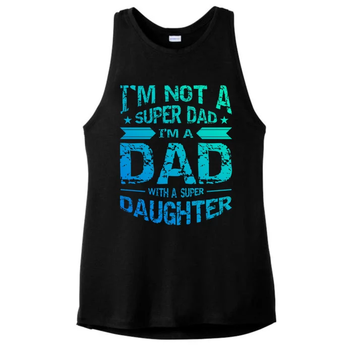 Im Not A Super Dad Im A Dad W A Super Daughter Fathers Day Great Gift Ladies Tri-Blend Wicking Tank